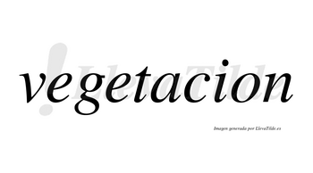 Vegetacion no lleva tilde con vocal tónica en la «a»