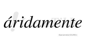 Áridamente lleva tilde con vocal tónica en la primera «a»