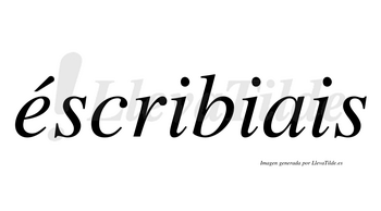Éscribiais  lleva tilde con vocal tónica en la «e»