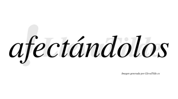 Afectándolos  lleva tilde con vocal tónica en la segunda «a»