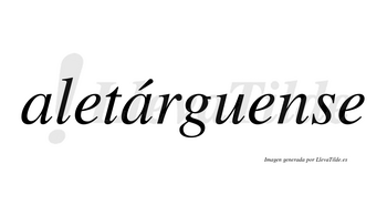 Aletárguense  lleva tilde con vocal tónica en la segunda «a»