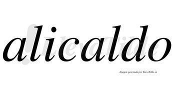 Alicaldo  no lleva tilde con vocal tónica en la segunda «a»