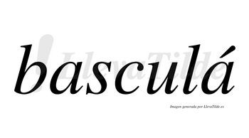Basculá  lleva tilde con vocal tónica en la segunda «a»