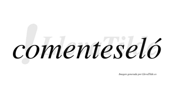 Comenteseló  lleva tilde con vocal tónica en la segunda «o»