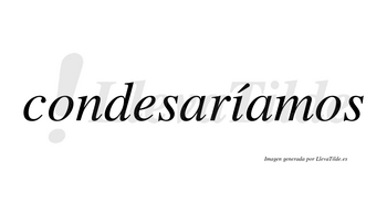 Condesaríamos  lleva tilde con vocal tónica en la «i»