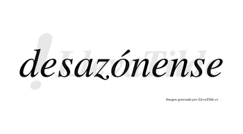 Desazónense  lleva tilde con vocal tónica en la «o»