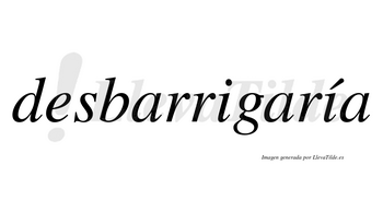 Desbarrigaría  lleva tilde con vocal tónica en la segunda «i»