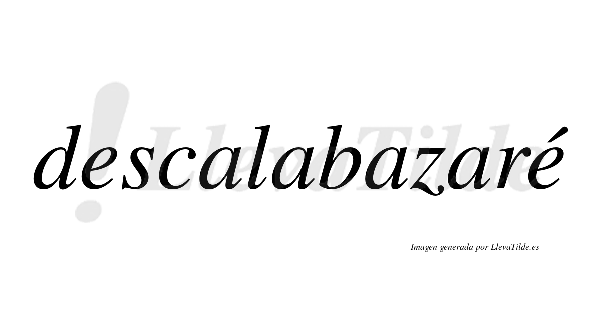 Descalabazaré  lleva tilde con vocal tónica en la segunda «e»