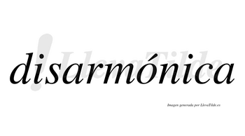 Disarmónica  lleva tilde con vocal tónica en la «o»