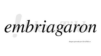 Embriagaron no lleva tilde con vocal tónica en la segunda «a»
