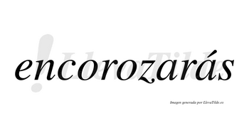 Encorozarás  lleva tilde con vocal tónica en la segunda «a»