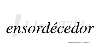 Ensordécedor  lleva tilde con vocal tónica en la segunda «e»