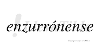 Enzurrónense  lleva tilde con vocal tónica en la «o»