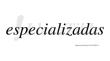 Especializadas no lleva tilde con vocal tónica en la segunda «a»