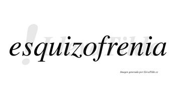 Esquizofrenia  no lleva tilde con vocal tónica en la segunda «e»