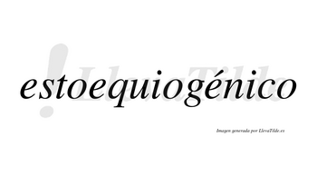 Estoequiogénico  lleva tilde con vocal tónica en la tercera «e»