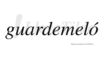 Guardemeló  lleva tilde con vocal tónica en la «o»