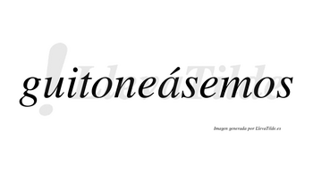 Guitoneásemos  lleva tilde con vocal tónica en la «a»