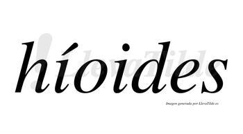 Híoides  lleva tilde con vocal tónica en la primera «i»