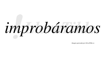 Improbáramos  lleva tilde con vocal tónica en la primera «a»
