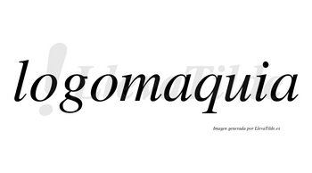 Logomaquia no lleva tilde con vocal tónica en la primera «a»