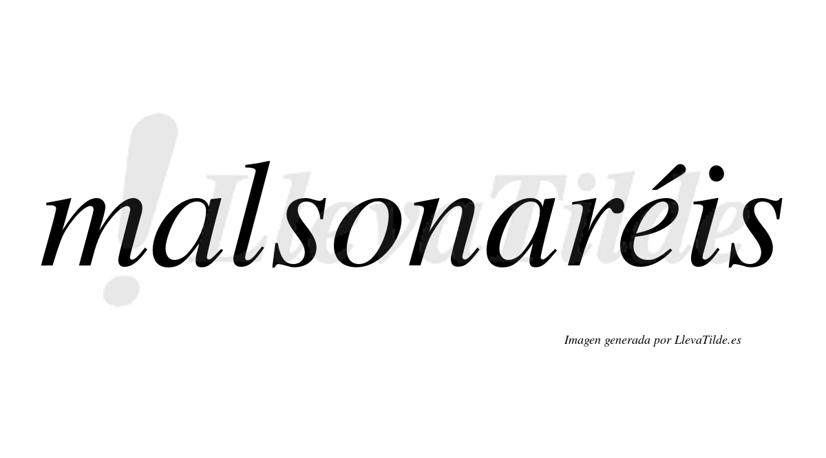 Malsonaréis  lleva tilde con vocal tónica en la "e"