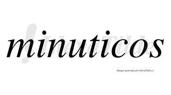 Minuticos  no lleva tilde con vocal tónica en la segunda «i»