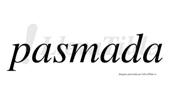 Pasmada  no lleva tilde con vocal tónica en la segunda «a»