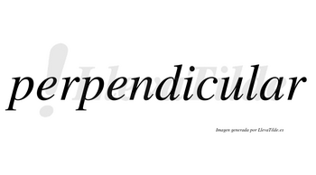 Perpendicular  no lleva tilde con vocal tónica en la «a»