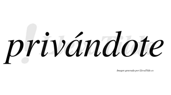 Privándote lleva tilde con vocal tónica en la «a»