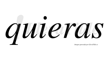 Quieras  no lleva tilde con vocal tónica en la «u»