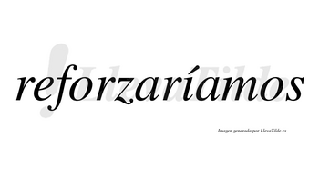 Reforzaríamos  lleva tilde con vocal tónica en la «i»