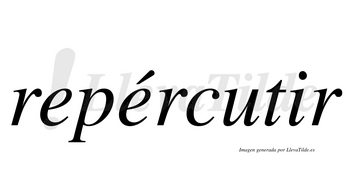 Repércutir  lleva tilde con vocal tónica en la segunda «e»