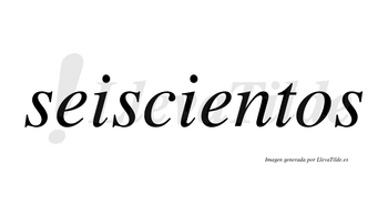 Seiscientos  no lleva tilde con vocal tónica en la segunda «e»