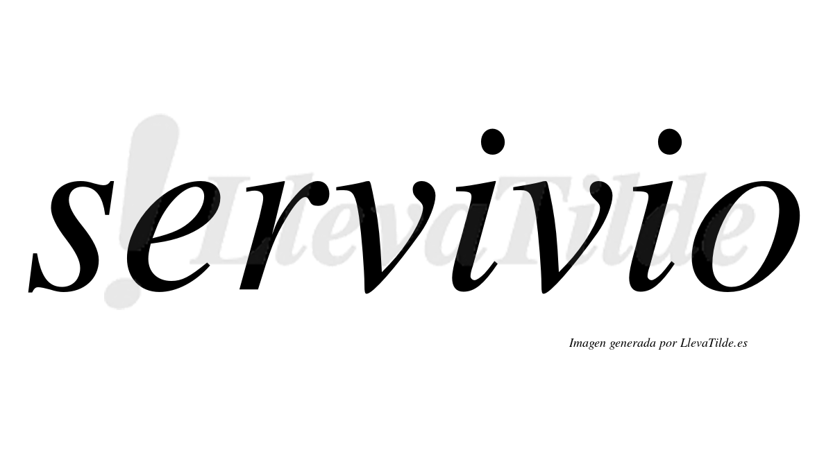 Servivio  no lleva tilde con vocal tónica en la primera "i"