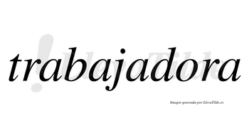 Trabajadora  no lleva tilde con vocal tónica en la «o»