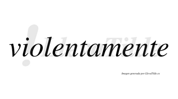 Violenta no lleva tilde con vocal tónica en la primera «e»