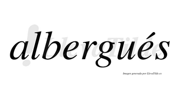Albergués  lleva tilde con vocal tónica en la segunda «e»