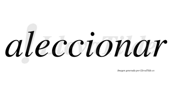 Aleccionar  no lleva tilde con vocal tónica en la segunda «a»