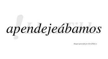 Apendejeábamos  lleva tilde con vocal tónica en la segunda «a»