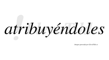 Atribuyéndoles lleva tilde con vocal tónica en la primera «e»