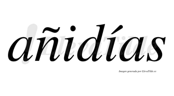 Añidías  lleva tilde con vocal tónica en la segunda «i»