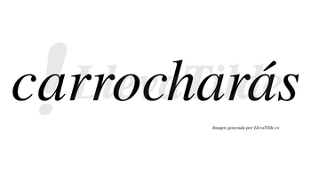 Carrocharás  lleva tilde con vocal tónica en la tercera «a»