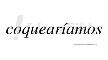 Coquearíamos  lleva tilde con vocal tónica en la «i»