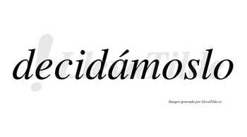 Decidámoslo lleva tilde con vocal tónica en la «a»