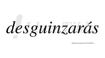 Desguinzarás  lleva tilde con vocal tónica en la segunda «a»
