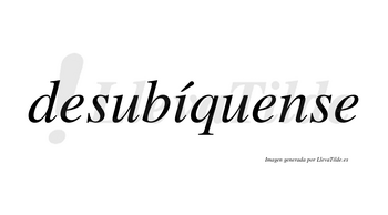 Desubíquense  lleva tilde con vocal tónica en la «i»