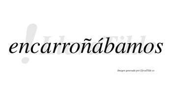 Encarroñábamos  lleva tilde con vocal tónica en la segunda «a»
