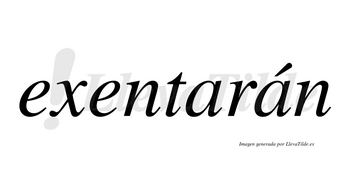Exentarán  lleva tilde con vocal tónica en la segunda «a»