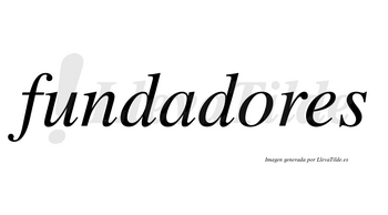 Fundadores  no lleva tilde con vocal tónica en la «o»